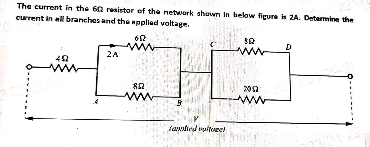 The current in the 60 resistor of the network shown in below figure is 2A. Determine the
current in all branches and the applied voltage.
T
40
ww
A
2 A
652
ww
N
822
wwww
B
fapplied voltage)
8Q
www
2092
ww
D
104
