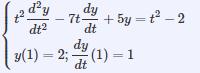 d²y
dy
- 7t-
+ 5y = t2 – 2
dt
dt2
dy
y(1) = 2; (1) =1
dt
