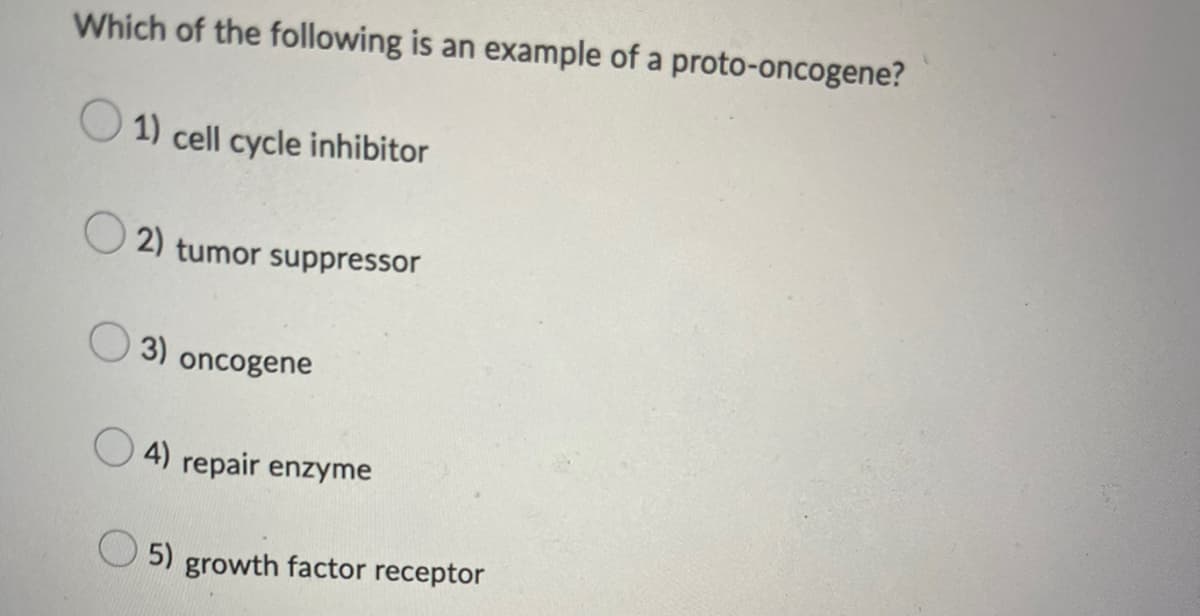 Which of the following is an example of a proto-oncogene?
1) cell cycle inhibitor
2) tumor suppressor
3) oncogene
4) repair enzyme
5) growth factor receptor