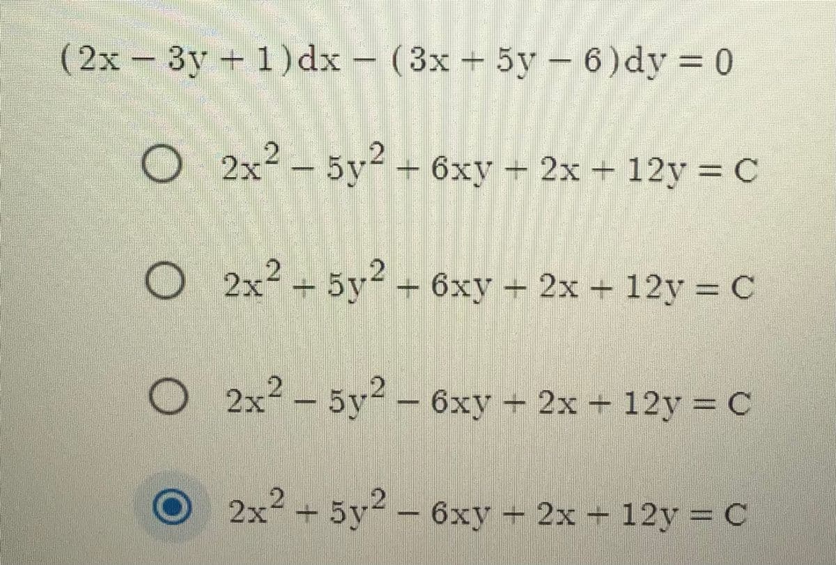 (2x- - (3x + 5y – 6)dy = 0
3y +1)dx
O 2x2 - 5y² + 6xy + 2x + 12y = C
2x
O 2x2 + 5y² + 6xy + 2x + 12y = C
O 2x² – 5y2 – 6xy + 2x + 12y = C
О 2х
2x2 + 5y2 - 6xy + 2x + 12y = C
