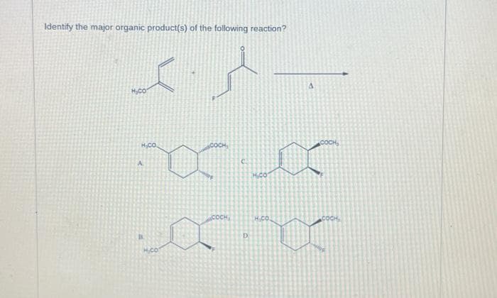Identify the major organic product(s) of the following reaction?
XA
H₂CO
H₂CO
COCH,
xx
H.CO
A
A
COCH
H.CO
COCH
H.CO.
xx
D