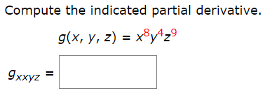 Compute the indicated partial derivative.
g(x, y, z) = x³y^z°
9xxyz =

