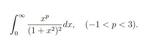 So
0
XP
(1+x²)²`
dx, (-1<p<3).