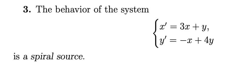 3. The behavior of the system
is a spiral source.
Sx' = 3x + y₂
y' = -x + 4y