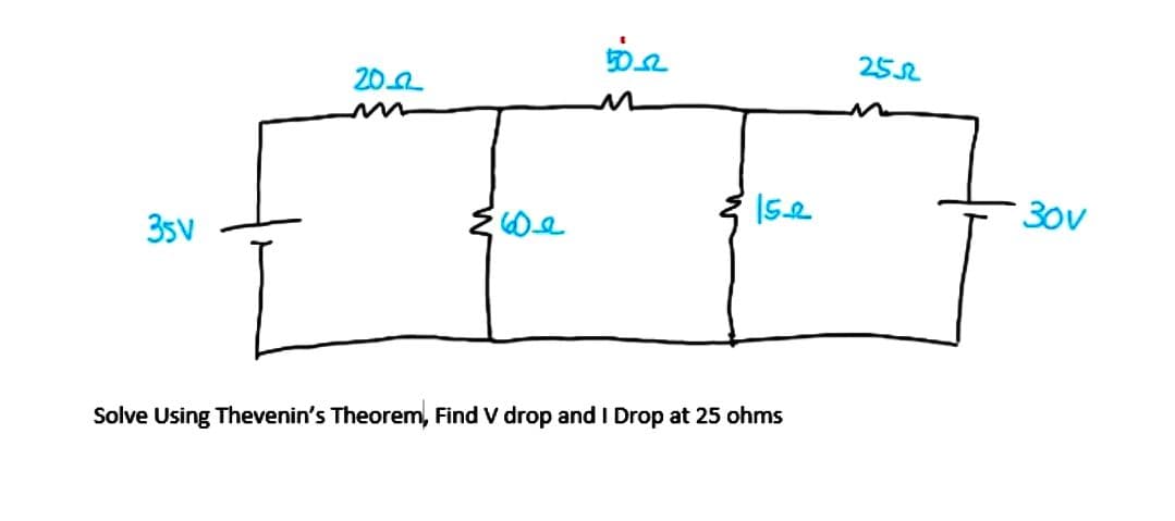 35V
20-22
5022
M
15-2
Solve Using Thevenin's Theorem, Find V drop and I Drop at 25 ohms
2552
30v