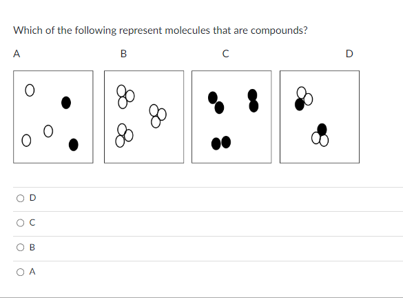 Which of the following represent molecules that are compounds?
A
с
O
B
OA
B
80
80
D
