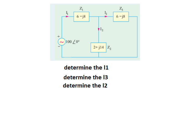 6 -j8
6 -j8
)100 Z0º
2+ j14 Z
determine the 1
determine the 13
determine the 12
