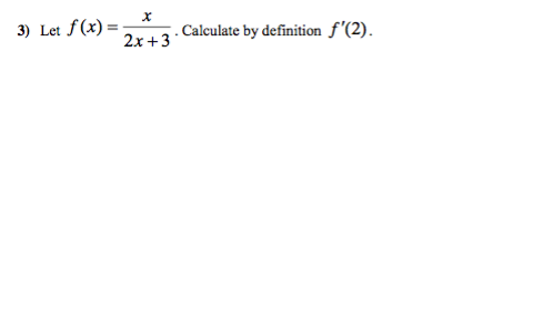 3) Let f(x)=
2x+3
Calculate by definition f'(2).