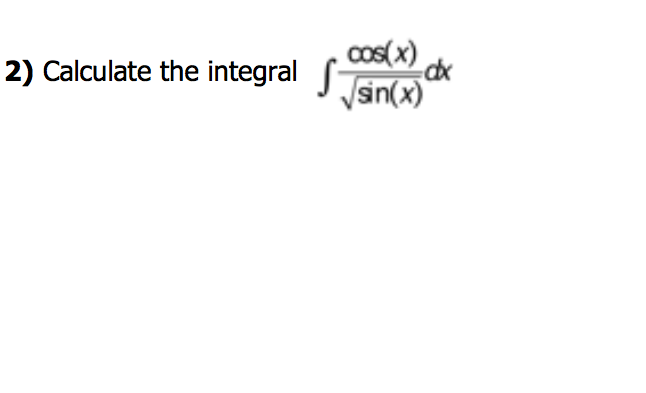 2) Calculate the integral sin(x)
√sin(x) 04