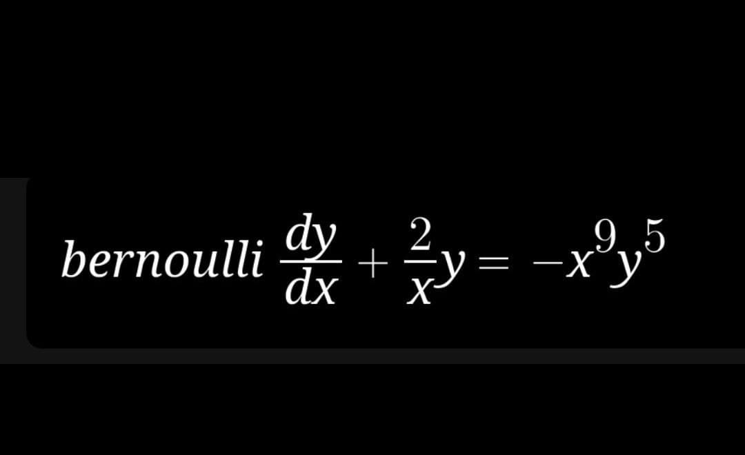 bernoulli dx + ²y = -x³y5
dy
9.5