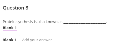 Question 8
Protein synthesis is also known as
Blank 1
Blank 1
Add your answer
