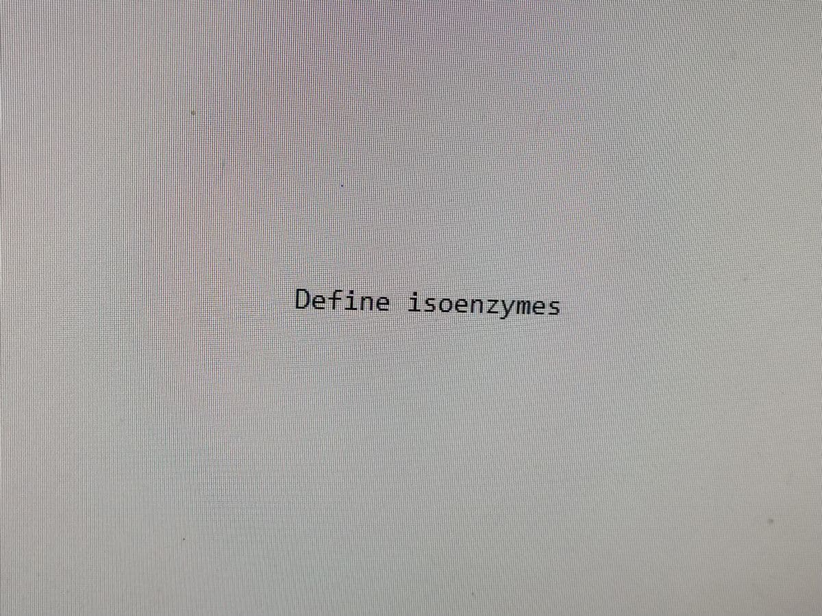 Define isoenzymes
