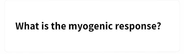 What is the myogenic response?
