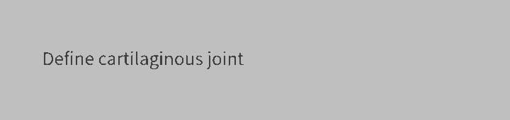 Define cartilaginous joint
