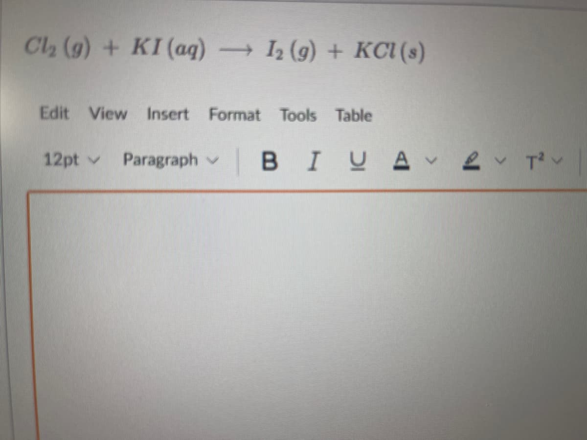 Cl₂ (g) + KI (aq) → 1₂ (g) + KCl (s)
Edit View Insert Format Tools Table
12pt
Paragraph
BIUAT²V