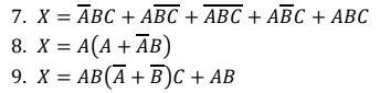 7. X = ABC + ABC + ABC + ABC + ABC
8. X = A(A + ĀB)
9. X = AB(A + B)C + AB