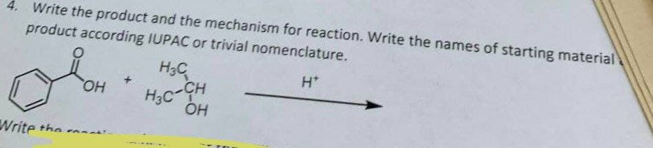 4. Write the product and the mechanism for reaction. Write the names of starting material
product according IUPAC or trivial nomenclature.
H3C
H*
OH
HỌCÁCH
OH
Write the