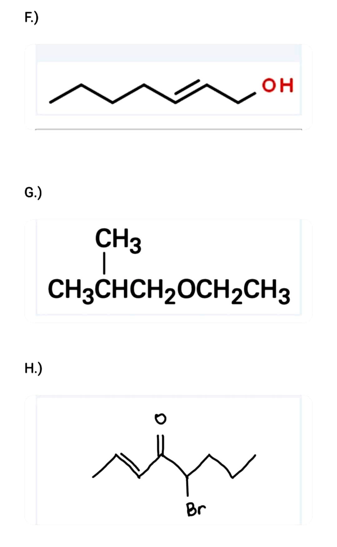 F.)
G.)
H.)
он
CH3
CH3CHCH₂OCH₂CH3
is
Br