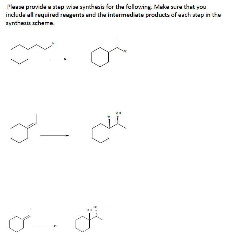 Please provide a step-wise synthesis for the following. Make sure that you
include all required reagents and the intermediate products of each step in the
synthesis scheme.
است
Br
شقم
Br
OH