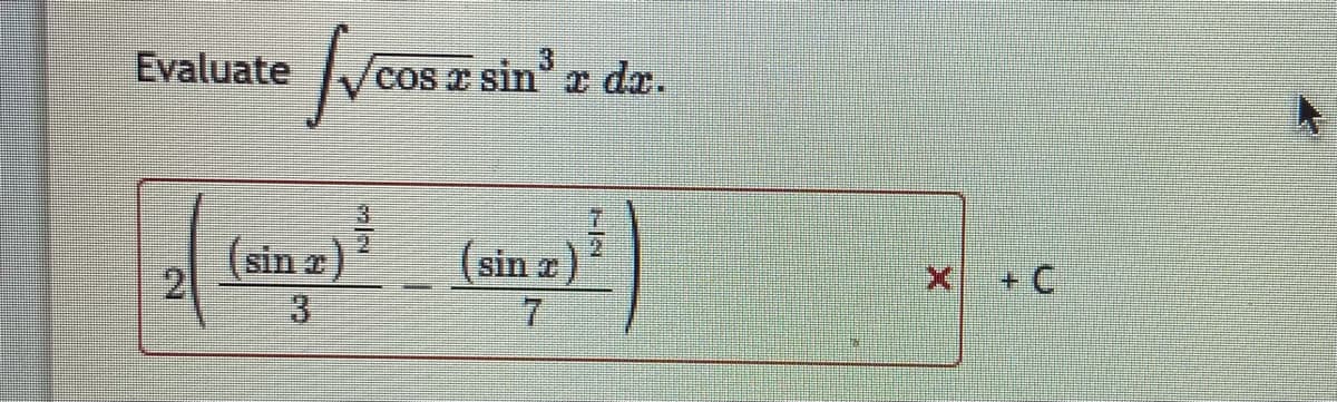 Evaluate c
y cos a sin
3.
" a da.
(sin r}
2
(sin æ)2
7.
X + C
