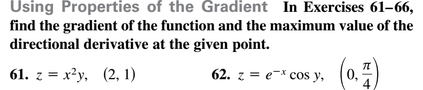 find the gradient of the function and the maximum value of th
directional derivative at the given point.
61. z = x²y, (2, 1)
62. z = e¯* cos y,
0,
