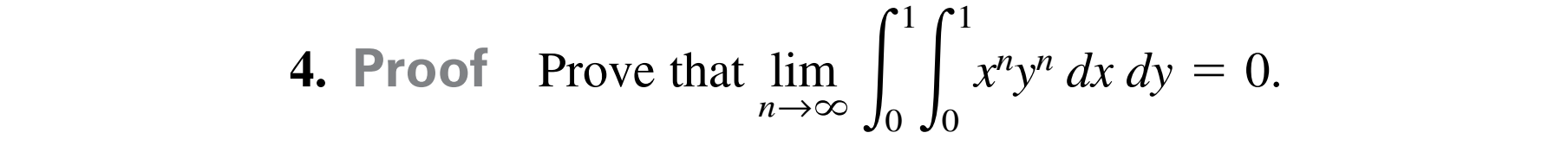 4. Proof Prove that lim
x"y" dx dy = 0.
n→∞
