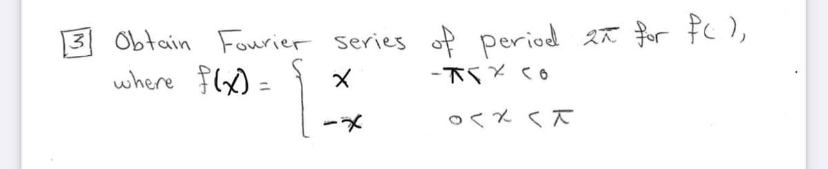3 Obtain Fourier series
of period 27 for Fc),
where fx) =
-下SY(6
oく*く下
