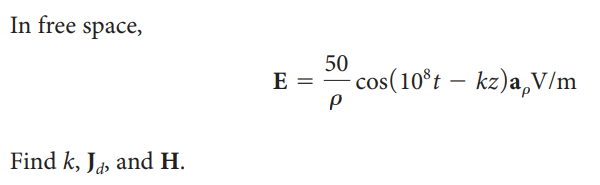 In free space,
E
Find k, Ja, and H.
||
50
P
- cos(10³t - kz)a,V/m