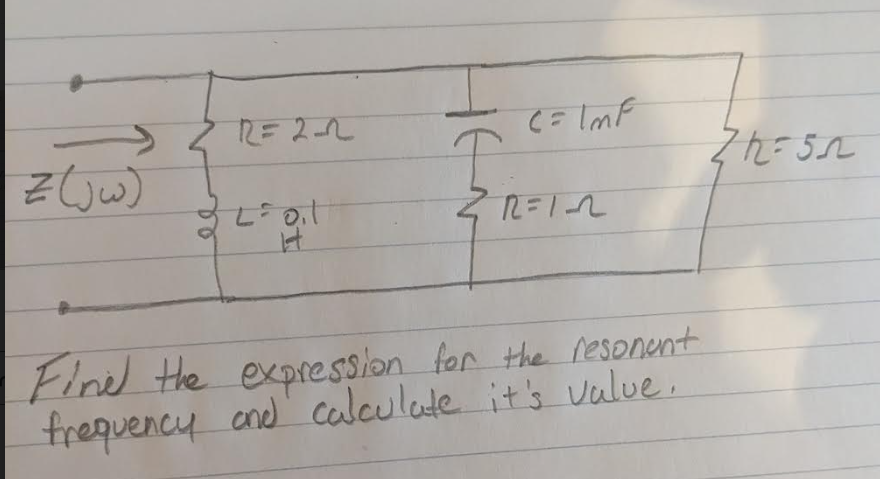 RE 2-2
C=ImF
Z(jw)
Zh=5n
22-01
RELA
H
Find the expression for the resonent
frequency and calculate it's value.