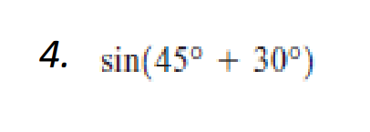 4. sin(45° +30°)