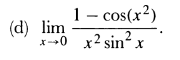 (d) lim
1 - cos(x²)
x0 x² sin² x