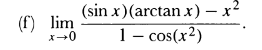 (f) lim
x-0
(sin x)(arctanx) -x
1 - cos(x2)