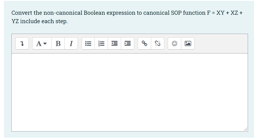 Convert the non-canonical Boolean expression to canonical SOP function F = XY + XZ +
YZ include each step.
B
I
E E
III
!

