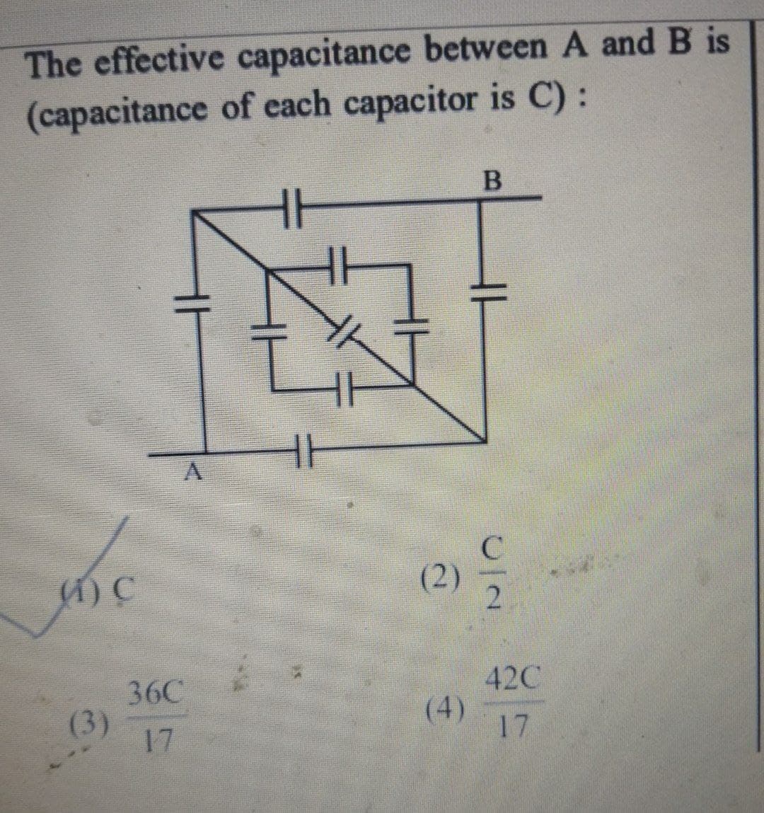 The effective capacitance between A and B is
(capacitance of each capacitor is C):
(2)
A) C
42C
36C
(3)
17
(4)
17
