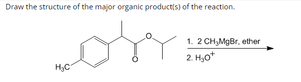 Draw the structure of the major organic product(s) of the reaction.
H3C
1. 2 CH3MgBr, ether
2. H3O+