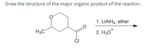 Draw the structure of the major organic product of the reaction.
q
CI
H3C
1. LIAIH4, ether
+
2. H30*
