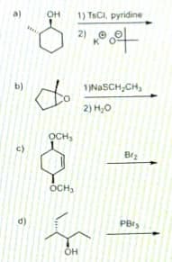 a)
он
1) TSCI, pyridine
2)
b)
1)NASCH,CH,
2) H,0
OCH,
c)
Br2
ÓCH,
d)
PBrs
он
