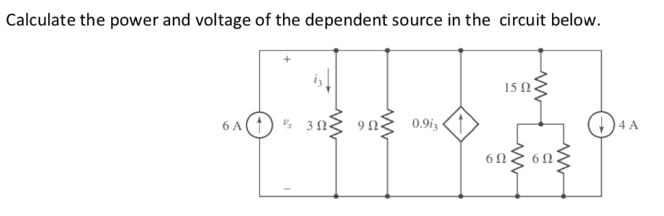 Calculate the power and voltage of the dependent source in the circuit below.
is
15 N
U 3 N< 9N<
0.9iz
(1) 4 A
6 A
6 N
