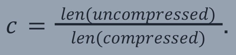 len(uncompressed)
C =
=
len(compressed)
