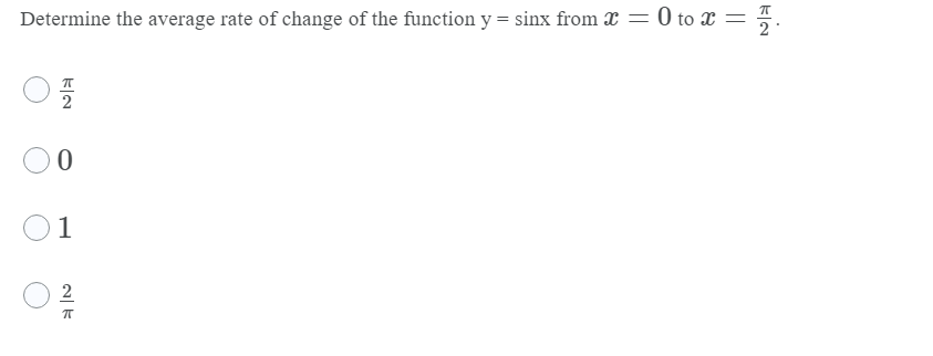 Determine the average rate of change of the function y= sinx from x
0 to x
1
