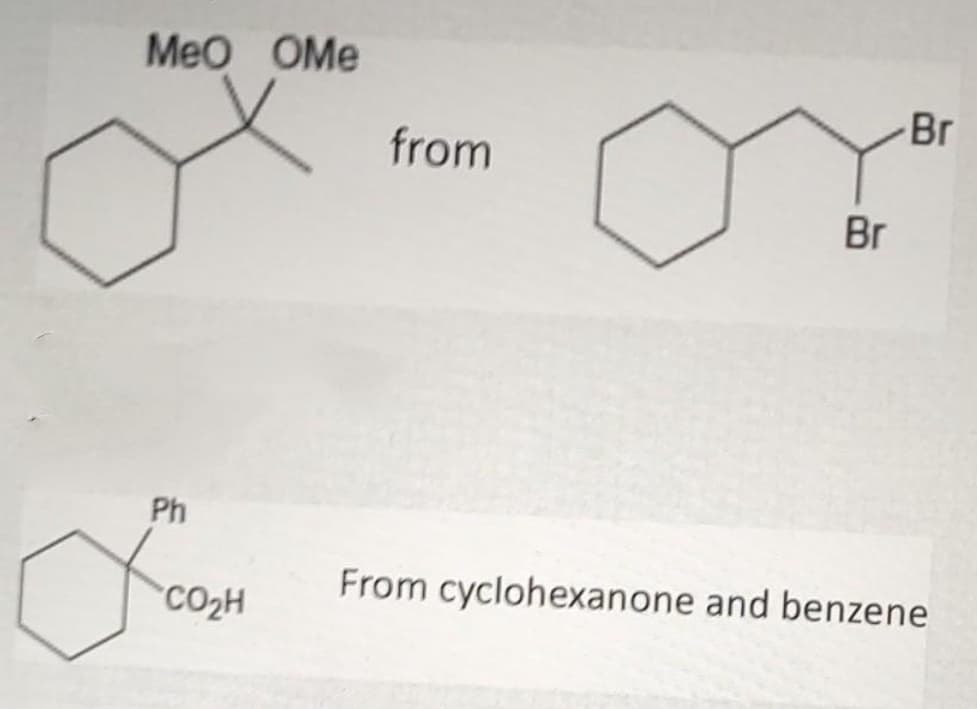 MeO OMe
Br
from
Br
Ph
From cyclohexanone and benzene
CO2H
