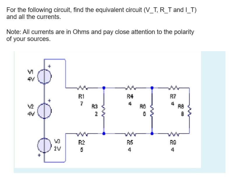 For the following circuit, find the equivalent circuit (V_T, R_T and I_T)
and all the currents.
Note: All currents are in Ohms and pay close attention to the polarity
of your sources.
Vi
도
کرتا ہے
√2
+
کرنا ہے
\
+
R1
R4
R7
7
4
R3
RO
R8
2
0
100
www
www
92
R2
R5
RO
2V
5
4
4