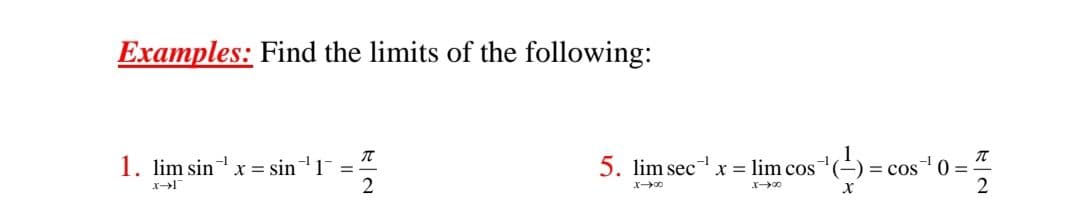 Examples: Find the limits of the following:
1. lim sin
5. lim sec
cos 0 =
x = sin
x = lim cos(-)
2
