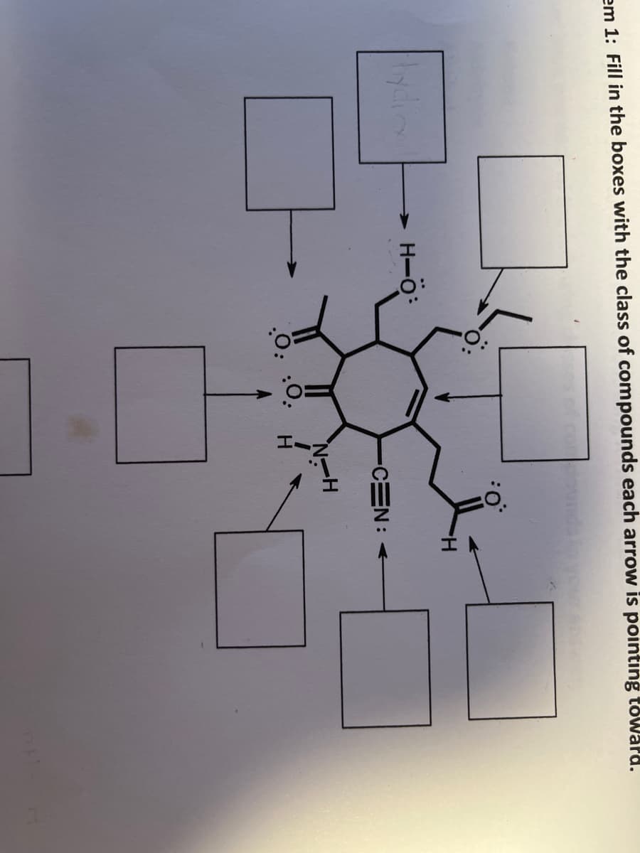 em 1: Fill in the boxes with the class of compounds each arrow is pointing toWard.
H.
H-O:
-CEN:
