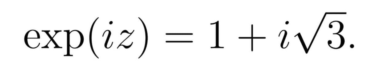 exp(iz) = 1+iV3.
