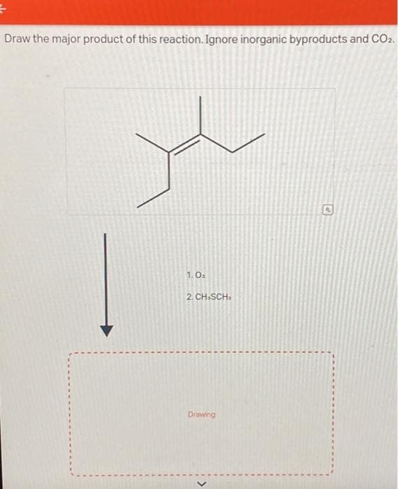 Draw the major product of this reaction. Ignore inorganic byproducts and CO2.
1.0₂
2. CH.SCH
Drawing