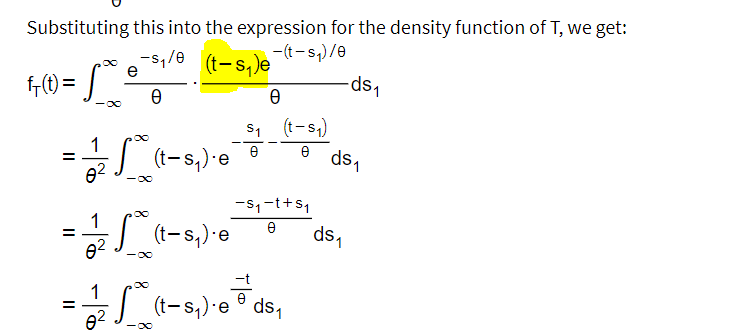 Substituting this into the expression for the density function of T, we get:
-S₁/0
e
fr(t) =
=
=
S²:
-∞
1
e
12/27 (1-s₁ ). e
0²
-∞
(t-₁)e (t-s₁)/8
(t-₁)e
・S² (t−s₁₂) · e
-∞
88
e
S₁ (t-s₁)
e
e
-S1₁-t+S₁
0
= 1/2 f(t-s₂). eds₁
0²
-ds₁
ds₁
1
ds₁