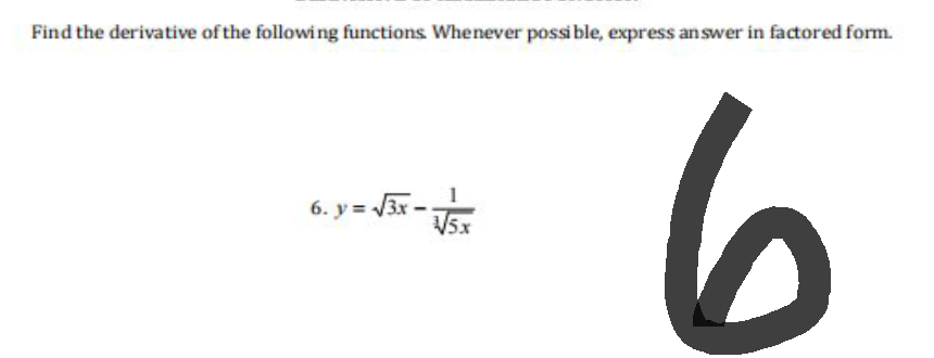 Find the derivative of the following functions. Whenever possible, express answer in factored form.
6. y = √3x - √x
6