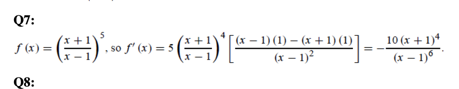 Q7:
5
х +
х+1
(х — 1) (1) — (х + 1) (1)
10 (х + 1)4
f (x) = (=) , so f' (x) = 5
(х — 1)2
(х — 1)6
|
Q8:
