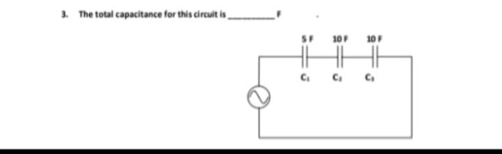 3. The total capacitance for this circuit is,
10 F
C₂
10 F
C₁